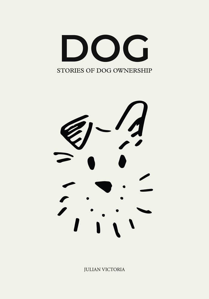 Dog: Stories of Dog Ownership by Julian Victoria