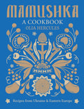 Mamushka: A Cookbook by Olia Hercules