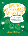How to Sound Smart at Parties: An Evening of Fun Facts & Curious Conversations by Michael McBride (Hardcover)