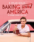 Baking Across America by B. Dylan Hollis (Signed Copies!)