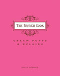 The French Cook: Cream Puffs and Eclairs by Holly Herrick