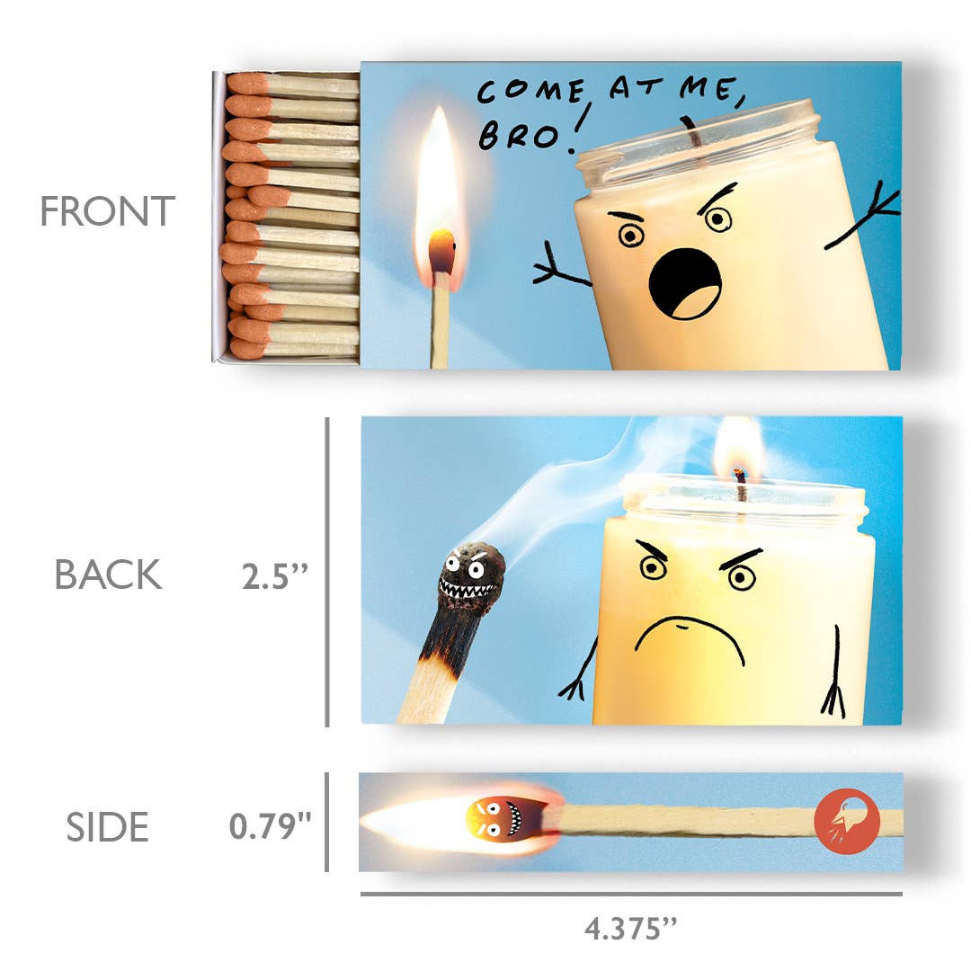 Come At Me, Bro Matchbox