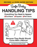 Safe Baby Handling Tips (Revised and Even Safer Edition) by David and Kelly Sopp