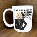 I've Had Enough Waking Hours Ceramic Coffee Mug