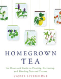 Homegrown Tea Guide To Planting, Harvesting & Blending Teas