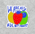 We Are All A Lil Bit Fruity vinyl sticker