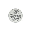 Creative Co=op Please Load Your dishes into the Dishwasher 5" round Stoneware Plate