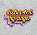 Vinyl Sticker - Distracted by Dogs